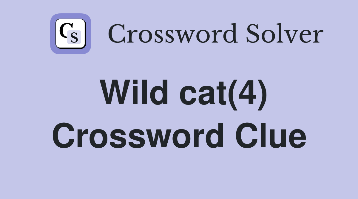 Wild cat(4) Crossword Clue Answers Crossword Solver